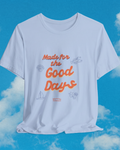 Made for the Good Days tee against blue summer sky